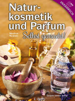 Naturkosmetik und Parfum &ndash; Selbst gemacht!